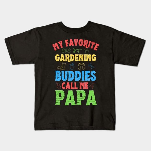 My Favorite Gardening Buddies Call Me Papa, Funny Gardening Grandpa Kids T-Shirt by JustBeSatisfied